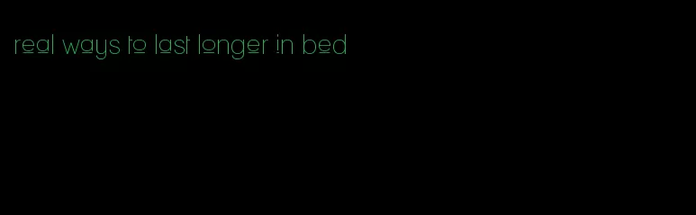 real ways to last longer in bed