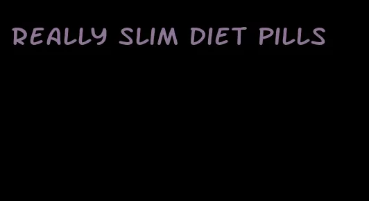 really slim diet pills