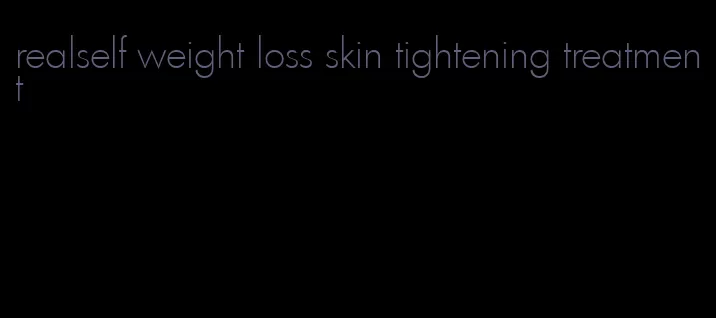 realself weight loss skin tightening treatment