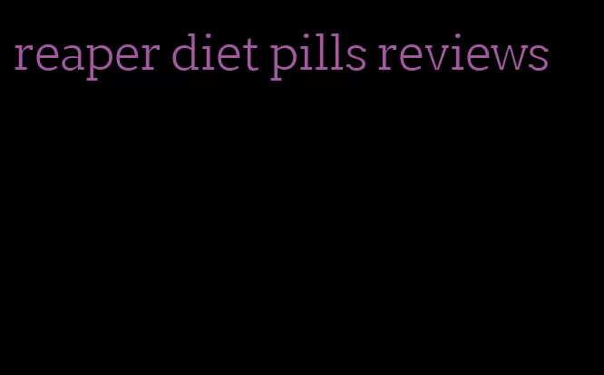 reaper diet pills reviews