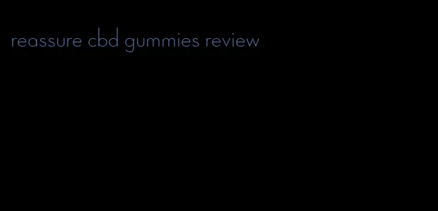 reassure cbd gummies review