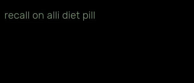 recall on alli diet pill