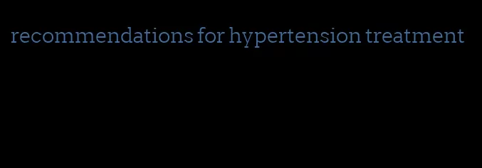 recommendations for hypertension treatment