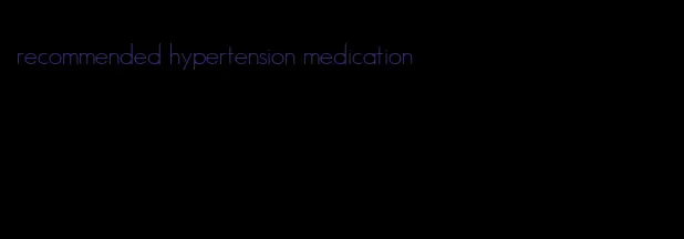 recommended hypertension medication