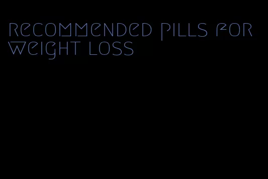 recommended pills for weight loss