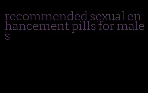 recommended sexual enhancement pills for males