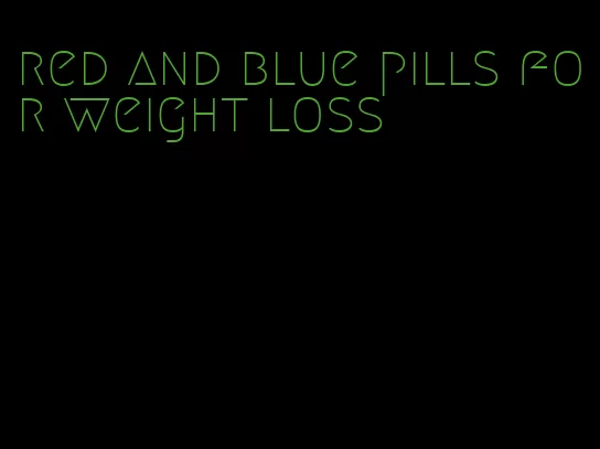 red and blue pills for weight loss