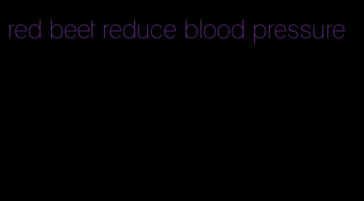 red beet reduce blood pressure