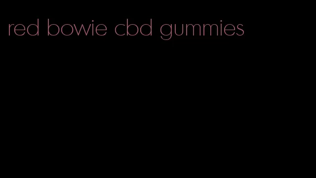 red bowie cbd gummies