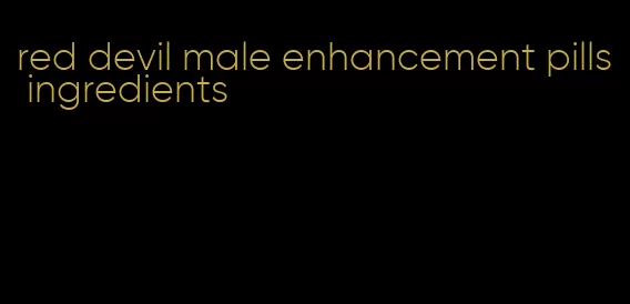 red devil male enhancement pills ingredients