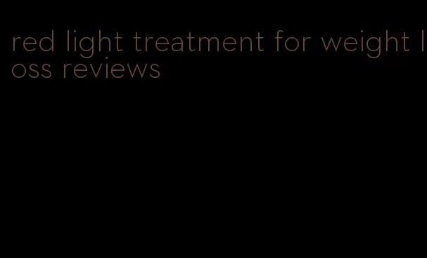 red light treatment for weight loss reviews