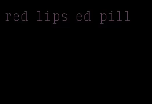 red lips ed pill