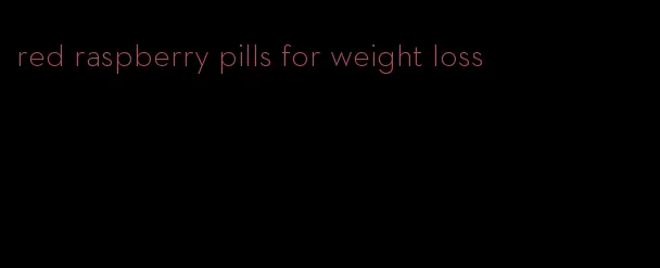 red raspberry pills for weight loss