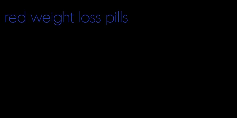 red weight loss pills