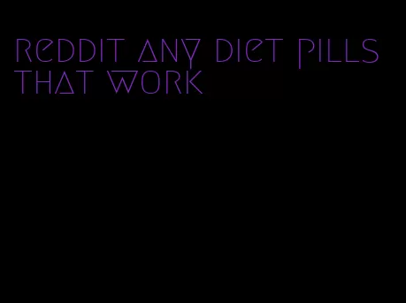 reddit any diet pills that work