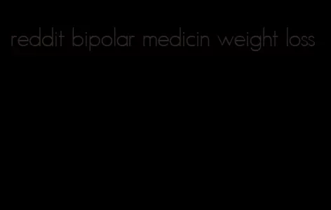 reddit bipolar medicin weight loss