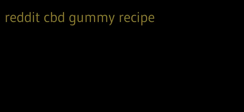 reddit cbd gummy recipe