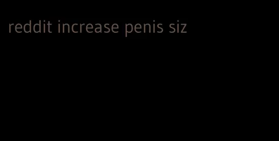 reddit increase penis siz