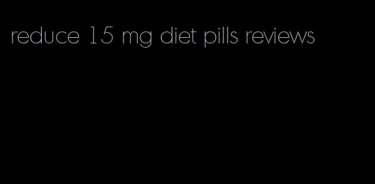 reduce 15 mg diet pills reviews