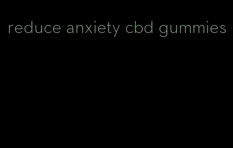 reduce anxiety cbd gummies