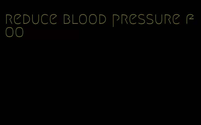 reduce blood pressure foo