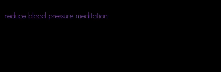 reduce blood pressure meditation