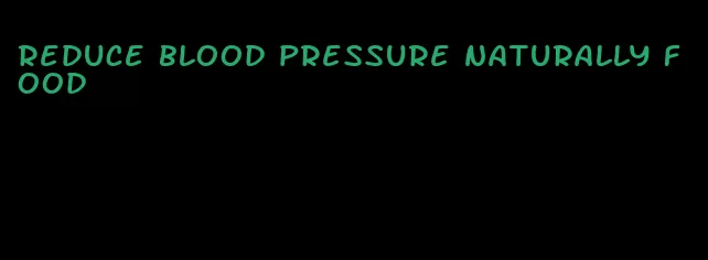 reduce blood pressure naturally food