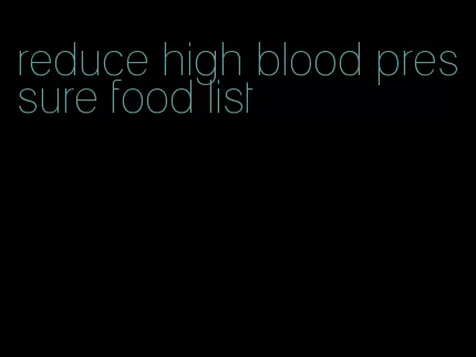 reduce high blood pressure food list