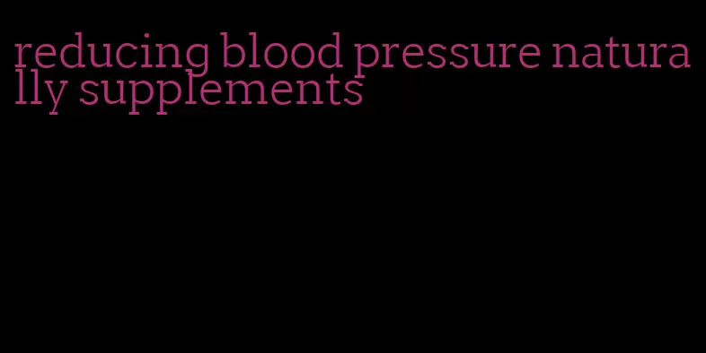 reducing blood pressure naturally supplements