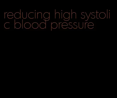 reducing high systolic blood pressure