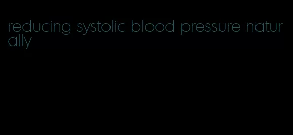 reducing systolic blood pressure naturally