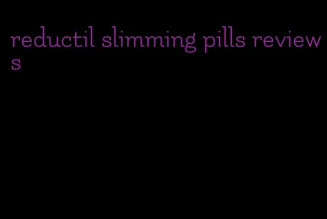 reductil slimming pills reviews