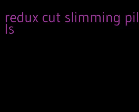 redux cut slimming pills