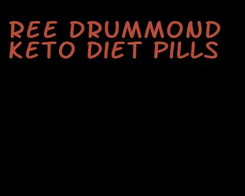 ree drummond keto diet pills