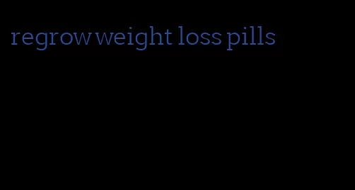 regrow weight loss pills