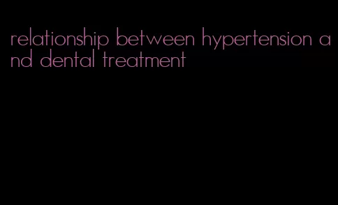 relationship between hypertension and dental treatment