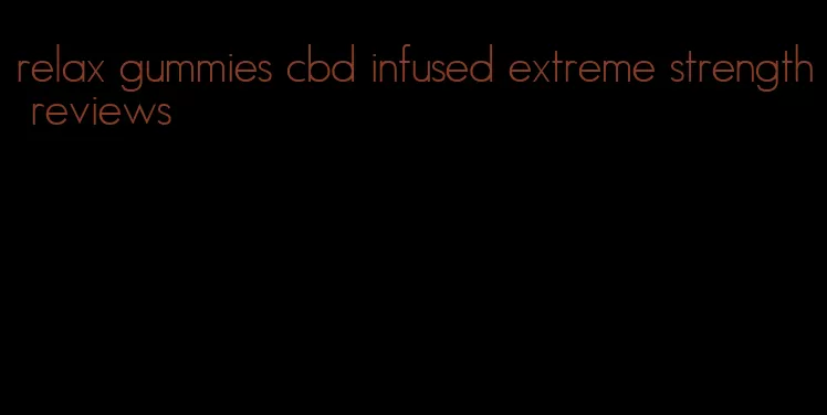 relax gummies cbd infused extreme strength reviews