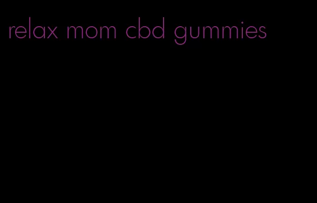 relax mom cbd gummies