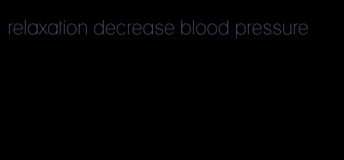 relaxation decrease blood pressure