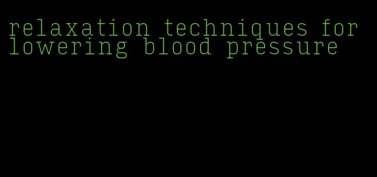 relaxation techniques for lowering blood pressure