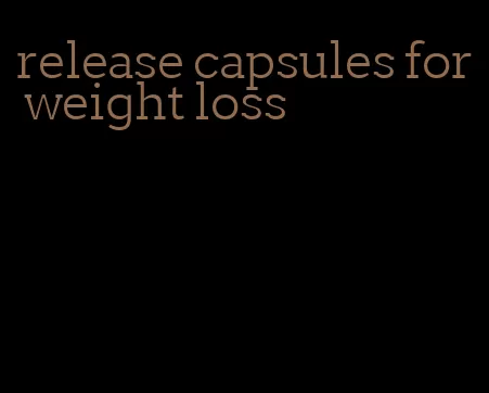 release capsules for weight loss