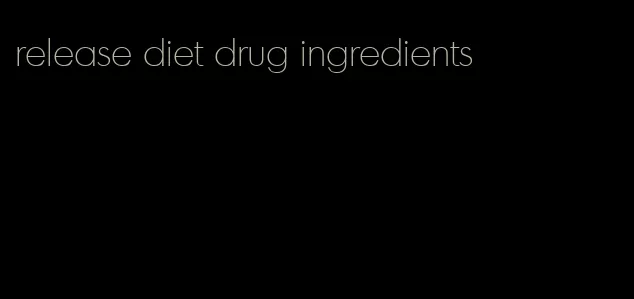 release diet drug ingredients