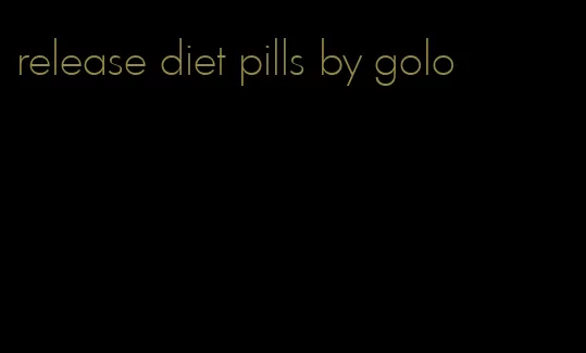 release diet pills by golo