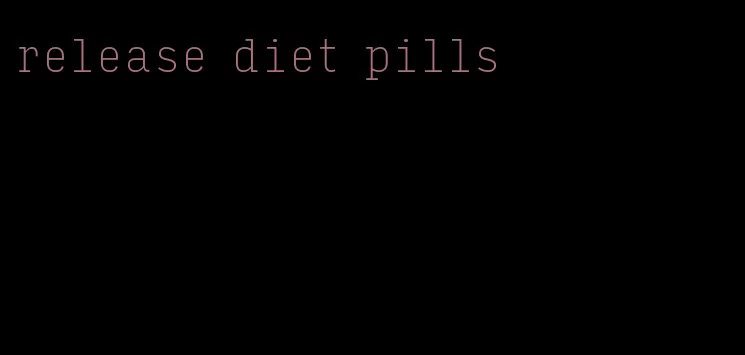 release diet pills