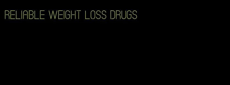 reliable weight loss drugs