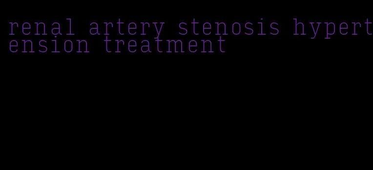 renal artery stenosis hypertension treatment