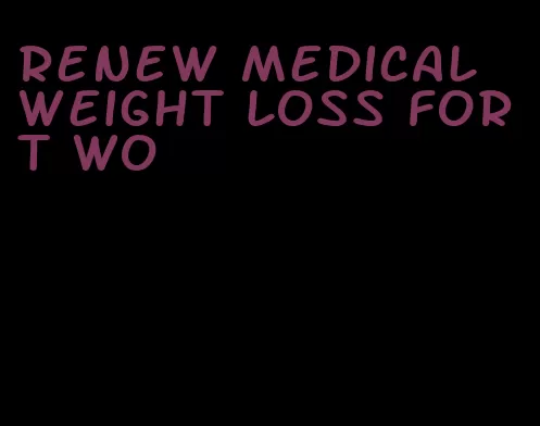 renew medical weight loss fort wo