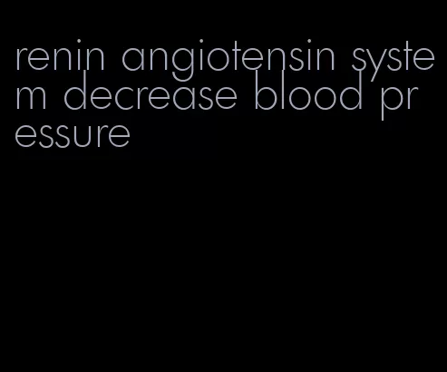 renin angiotensin system decrease blood pressure