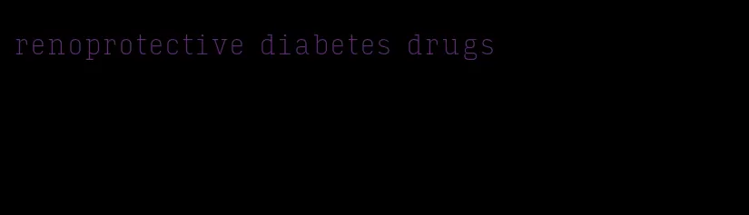 renoprotective diabetes drugs