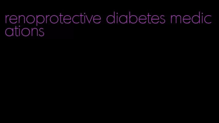 renoprotective diabetes medications